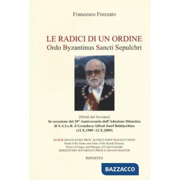 Radici di un ordine. Ordo Byzantinus Sancti Sepulchri (Le)