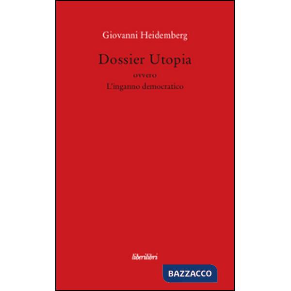 Dossier utopia ovvero l'inganno democratico