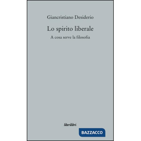 Spirito liberale. A cosa serve la filosofia (Lo)