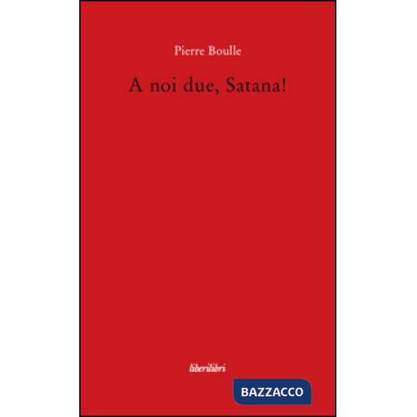 A noi due, Satana!