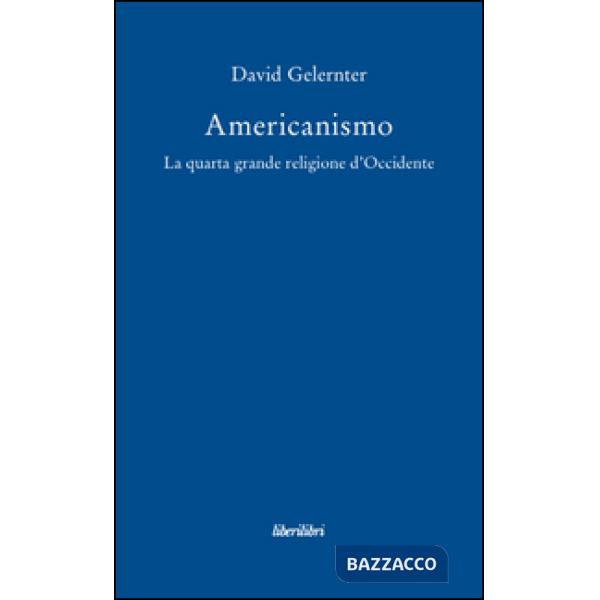 Americanismo. La quarta grande religione d'occidente