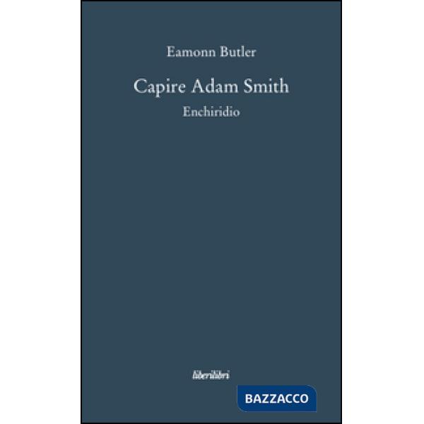 Capire Adam Smith. Enchiridio