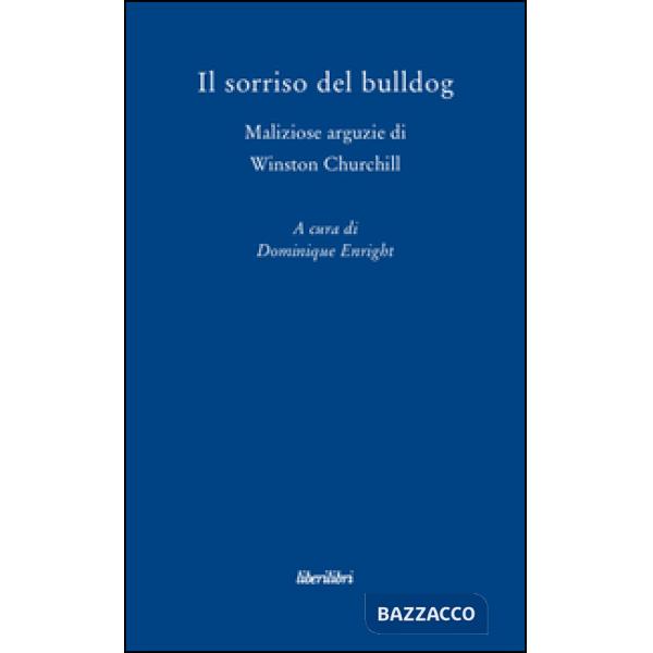 Sorriso del bulldog. Maliziose arguzie di Winston Churchill (Il)