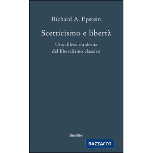 Scetticismo e libertà. Una difesa moderna del liberalismo classico