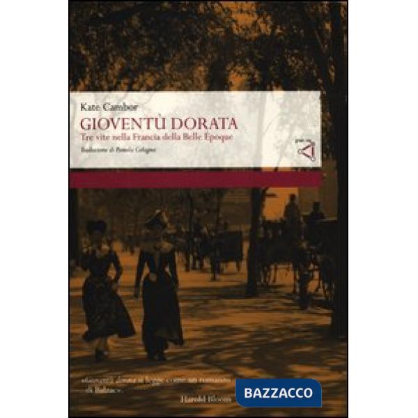 Gioventù dorata. Tre vite nella Francia della Belle Époque