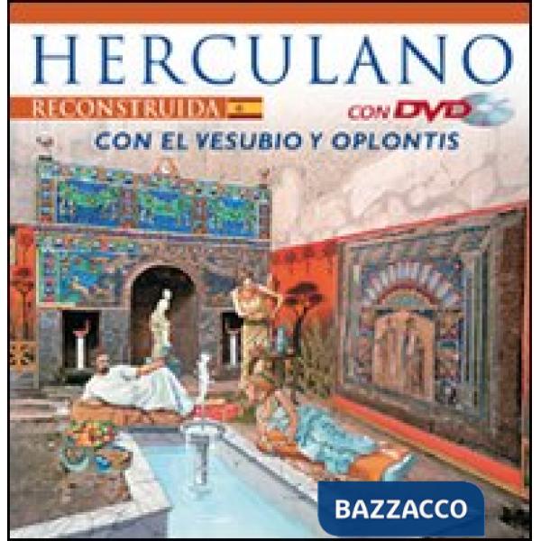 Ercolano ricostruita. Con il Vesuvio e Oplontis. Ediz. spagnola. Con DVD