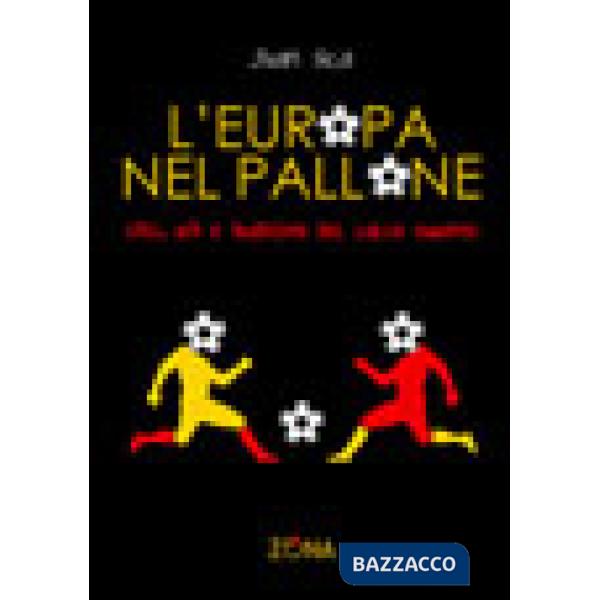 Europa nel pallone. Stili, riti e tradizioni del calcio europeo (L')