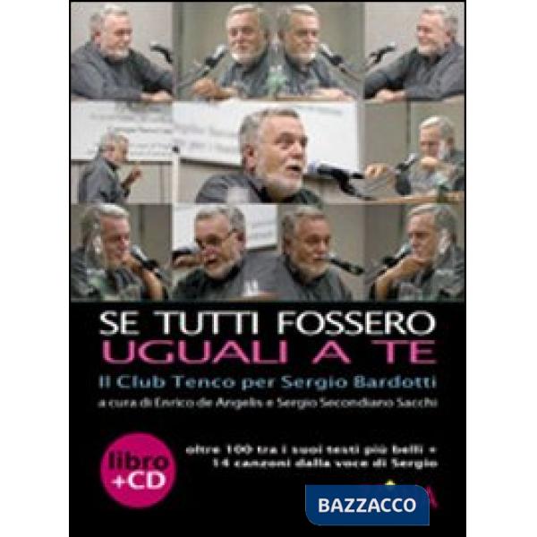 Se tutti fossero uguali a te. Il club Tenco per Sergio Bardotti. Con CD Audio