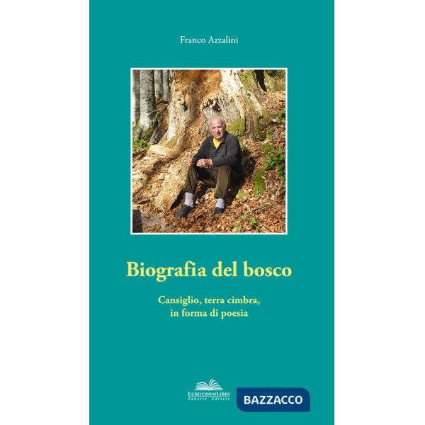 Biografia del bosco. Cansiglio, terra cimbra, in forma di poesia