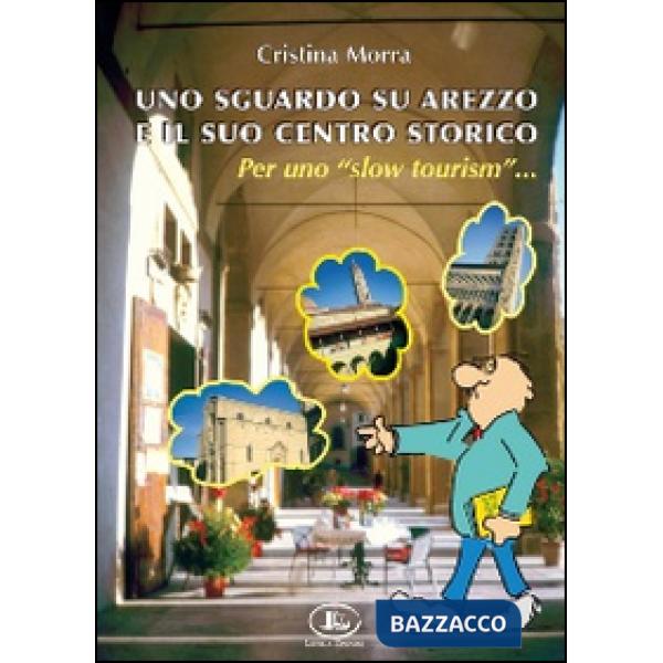 Sguardo su Arezzo e il suo centro storico per uno «slow tourism» (Uno)