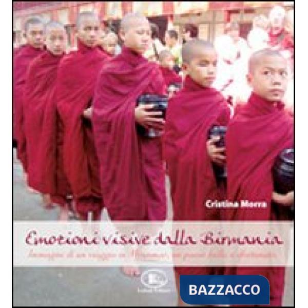 Emozioni visive dalla Birmania. Immagini di un viaggio in Myanmar, un paese bell