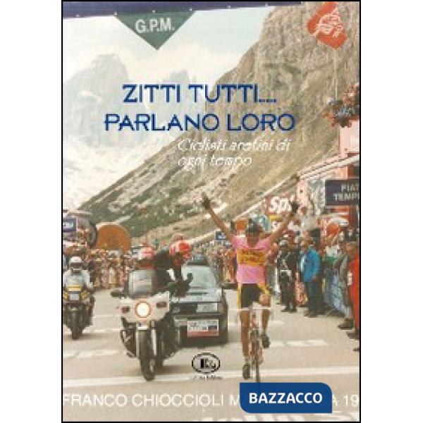 Zitti tutti parlano loro. Ciclisti aretini di ogni tempo