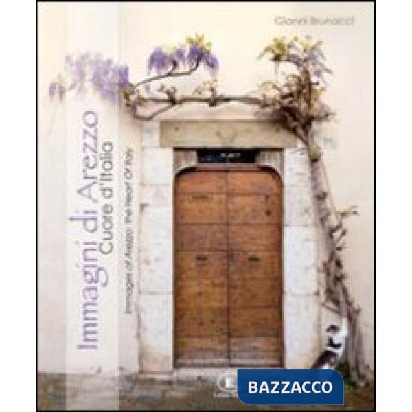 Immagini di Arezzo. Cuore d'Italia. Ediz. italiana e inglese