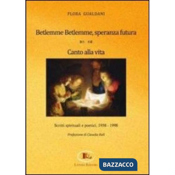 Betlemme-Betlemme, speranza futura. Canto alla vita. Scritti spirituali e poetici 1958-1998