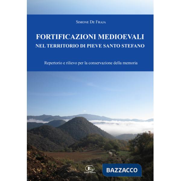 Fortificazioni medioevali nel territorio di Pieve Santo Stefano. Repertorio e rilievo per la conservazione della memoria