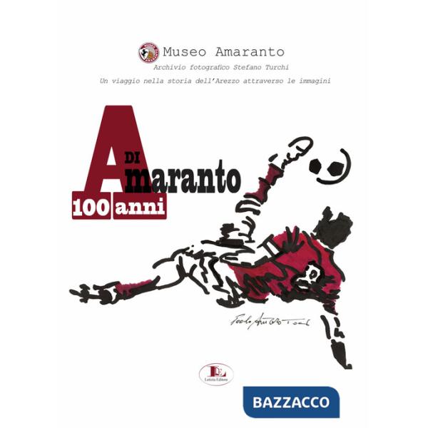 100 anni di Amaranto. Archivio fotografico Stefano Turchi. Un viaggio nella storia attraverso le immagini