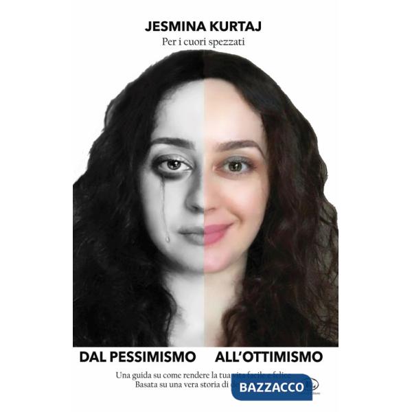 Dal pessimismo all'ottimismo. Una guida su come rendere la tua vita facile e felice basata su una vera storia di depressione