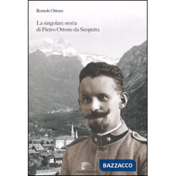 Singolare storia di Pietro Ottone da Scoppetta. Ediz. illustrata (La)