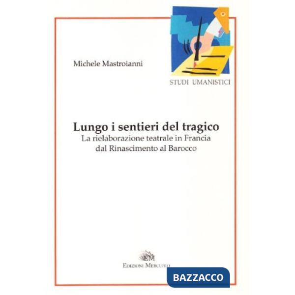 Lungo i sentieri del tragico. La rielaborazione teatrale in Francia dal Rinascim