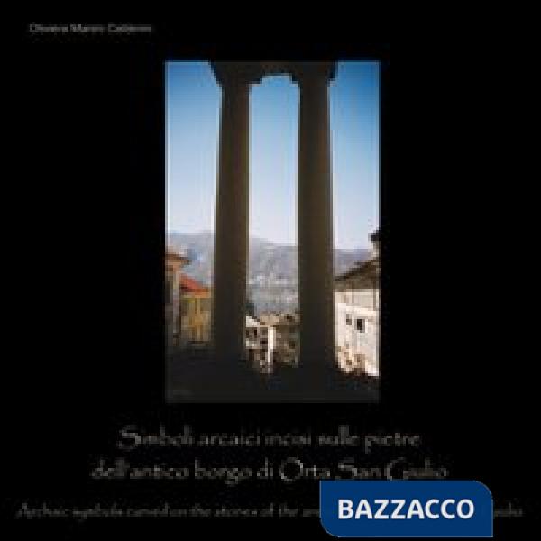 Simboli arcaici incisi dulle pietre dell'antico borgo di Orta San Giulio. Ediz. multilingue
