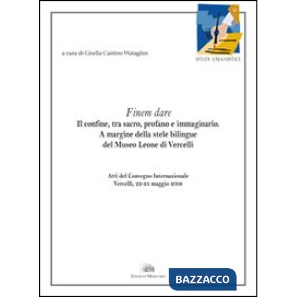 Finem dare. Il confine, tra sacro, profano e immaginario. A margine della stele bilingue del Museo Leone di Vercelli
