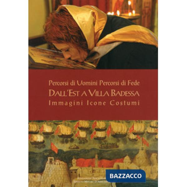 Percorsi di uomini percorsi di fede. Dall'Est a Villa Badessa. Immagini Icone Costumi. Ediz. illustrata