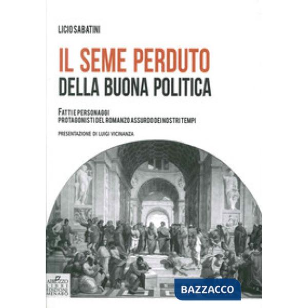 Seme perduto della buona politica. Fatti e personaggi protagonisti del romanzo a
