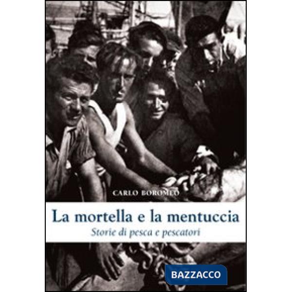 Mortella e la mentuccia. Storie di pesca e pescatori (La)