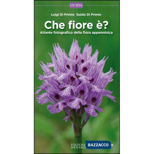 Che fiore è? Atlante fotografico della flora appenninica. Ediz. illustrata
