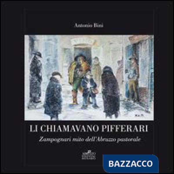 Li chiamavano pifferari. Zampognari mito dell'Abruzzo pastorale