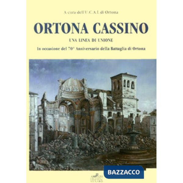 Ortona Cassino. Una linea di unione. Ediz. illustrata