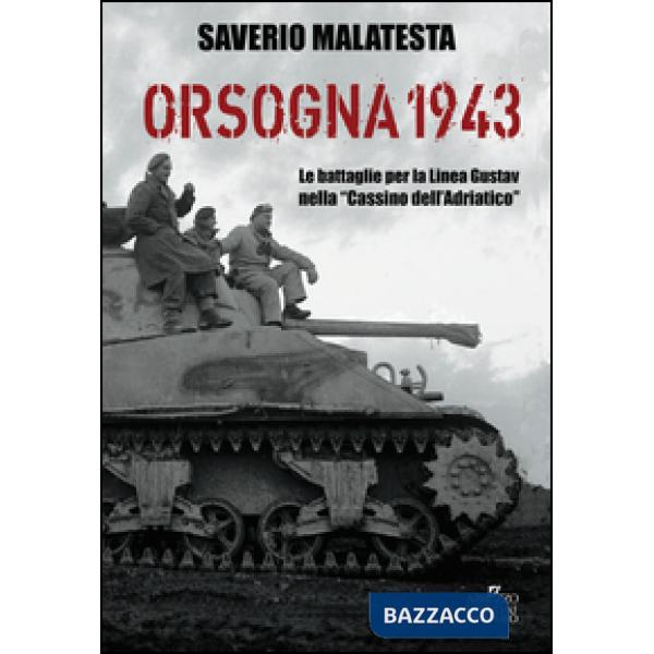 Orsogna 1943. Le battaglie per la Linea Gustav nella «Cassino dell'Adriatico»