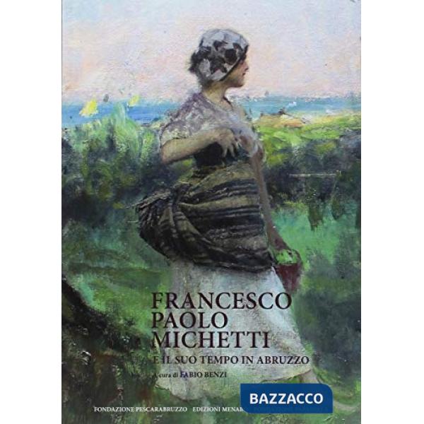 Francesco Paolo Michetti e il suo tempo in Abruzzo