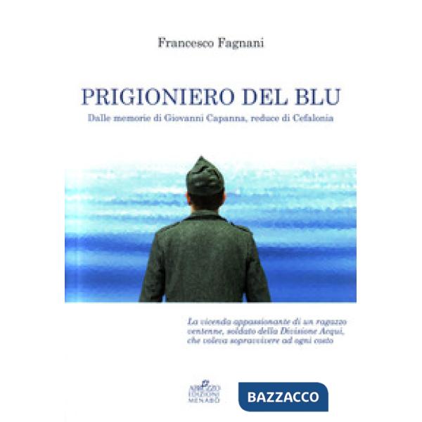 Prigioniero del blu. Dalle memorie di Giovanni Capanna, reduce di Cefalonia