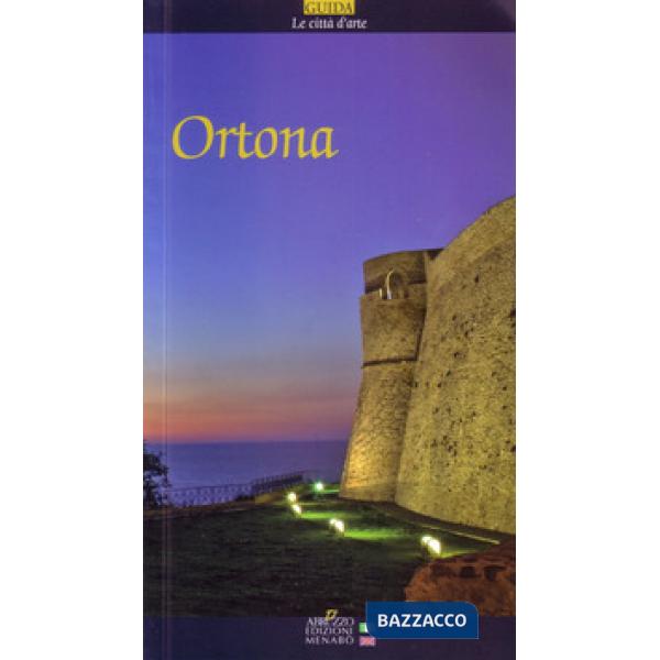 Ortona. Guida al comune di Ortona. Ediz. italiana e inglese