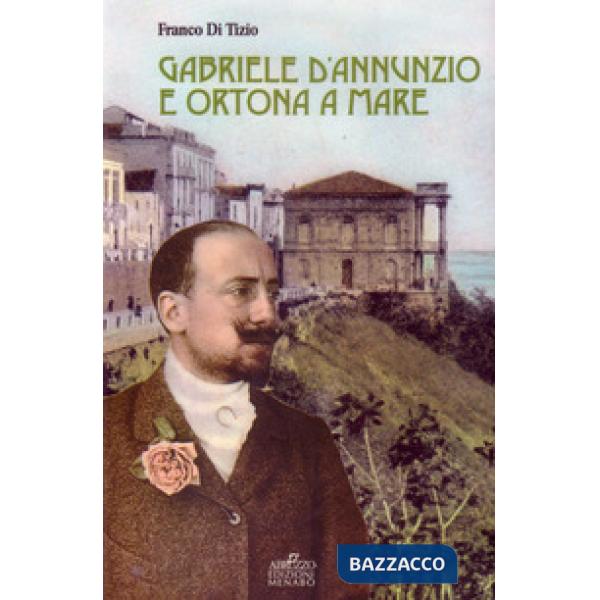 Gabriele D'Annunzio e Ortona a Mare