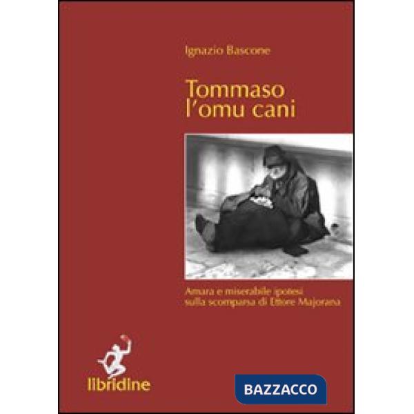 Tommaso l'omu cani. Amara e miserabile ipotesi sulla scomparsa di Ettore Majorana
