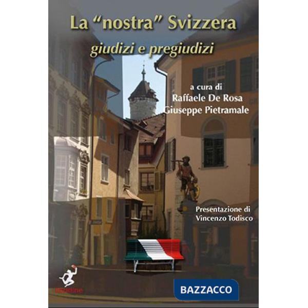 Nostra Svizzera. Giudizi e pregiudizi-Unsere Schweiz. Urteile und Vorurteile. Ediz. bilingue (La)