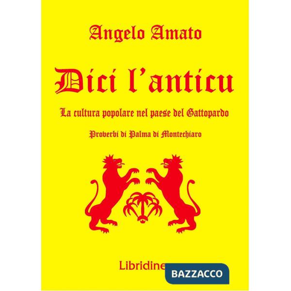 Dici l'anticu... La cultura popolare nel paese del Gattopardo. Proverbi di Palma di Montechiaro