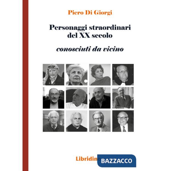 Personaggi straordinari del XX secolo. Conosciuti da vicino
