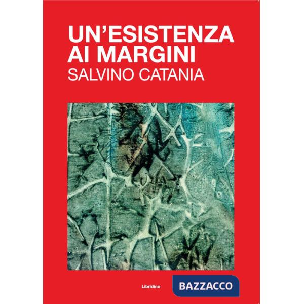 Esistenza ai margini. Salvino Catania. Ediz. illustrata (Un')