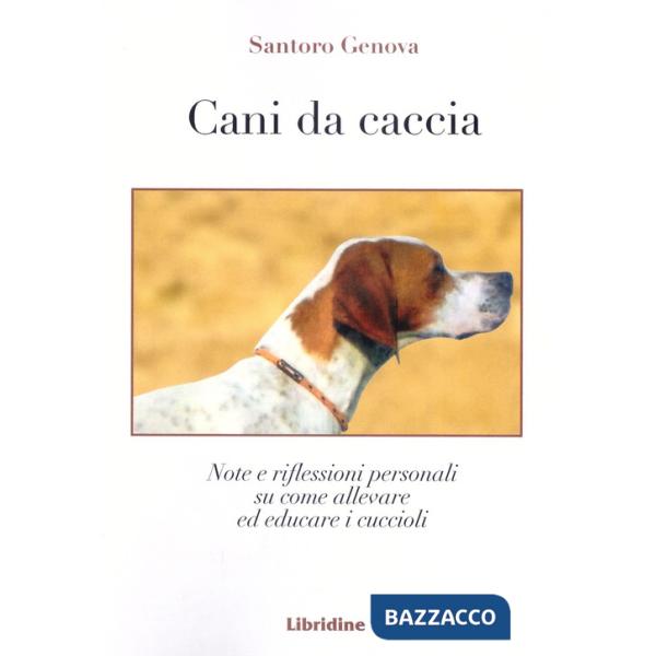 Cani da caccia. Note e riflessioni su come allevare i cuccioli