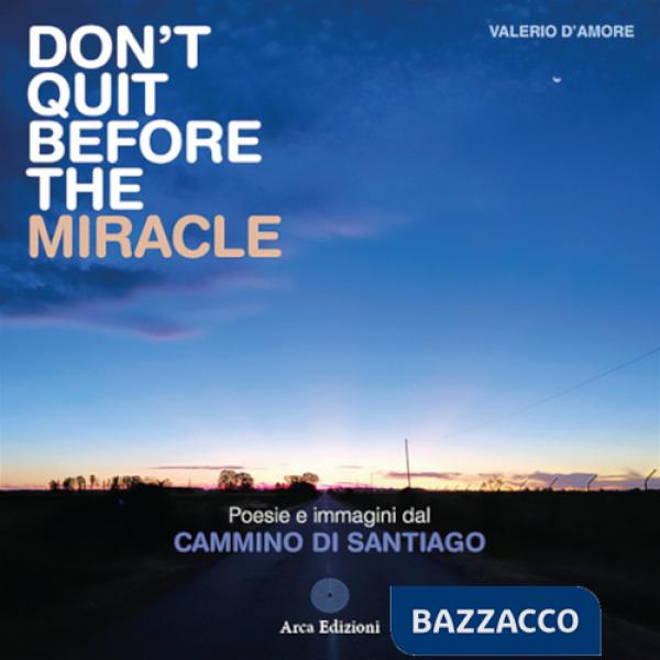 Don't quit before the miracle. Poesie e immagini del Cammino di Santiago
