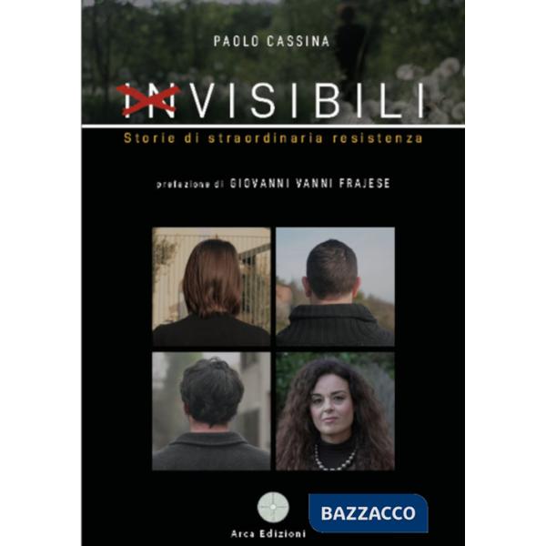 Invisibili. Storie di straordinaria resistenza