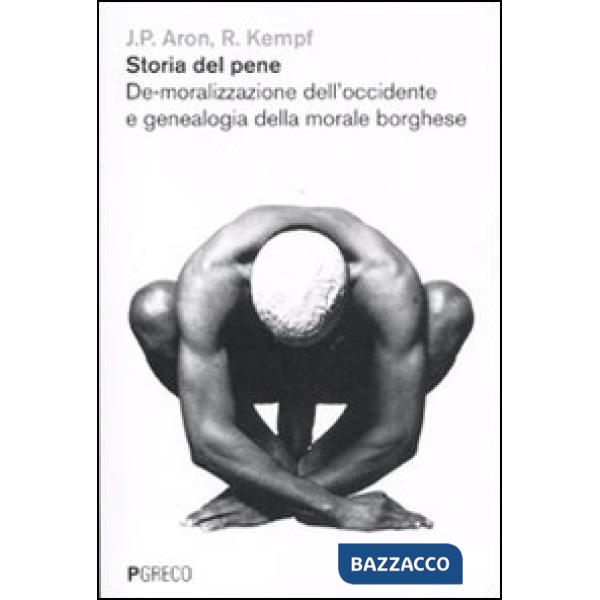 Storia del pene. De-moralizzazione dell'Occidente e genealogia della morale borghese