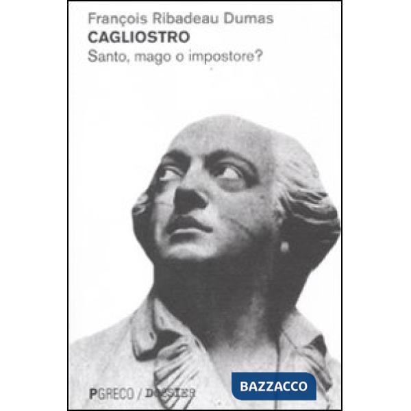 Cagliostro. Santo, mago o impostore?