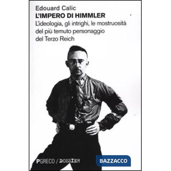 Impero di Himmler. L'ideologia, gli intrighi, le mostruosità del più temuto personaggio del Terzo Reich (L')