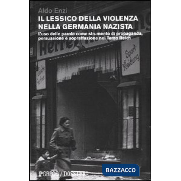 Lessico della violenza nella Germania nazista. L'uso delle parole come strumento di propaganda, persuasione e sopraffazione nel 
