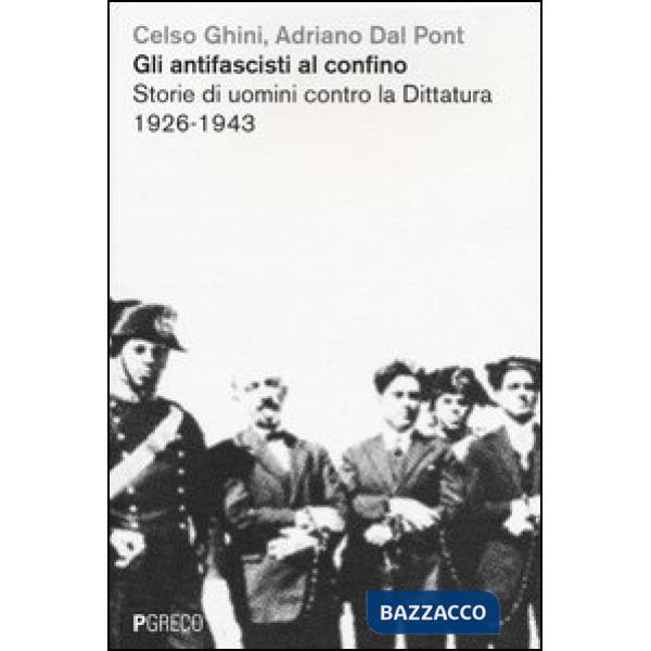 Antifascisti al confino. Storie di uomini contro la dittatura 1926-1943 (Gli)