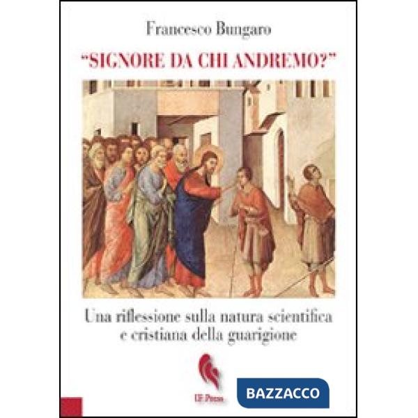 «Signore da chi andremo?». Una riflessione sulla natura scientifica e cristiana della guarigione